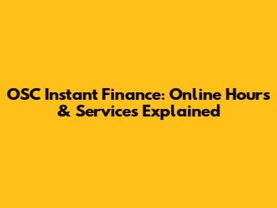 OSC Instant Finance: Online Hours & Services Explained