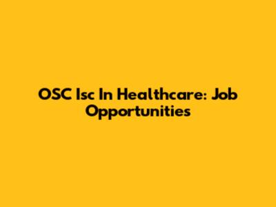 OSC Isc In Healthcare: Job Opportunities