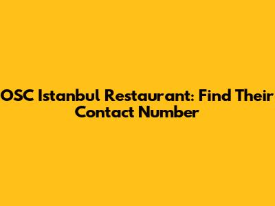 OSC Istanbul Restaurant: Find Their Contact Number
