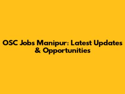 OSC Jobs Manipur: Latest Updates & Opportunities