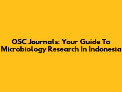 OSC Journals: Your Guide To Microbiology Research In Indonesia