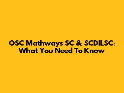 OSC Mathways SC & SCDILSC: What You Need To Know
