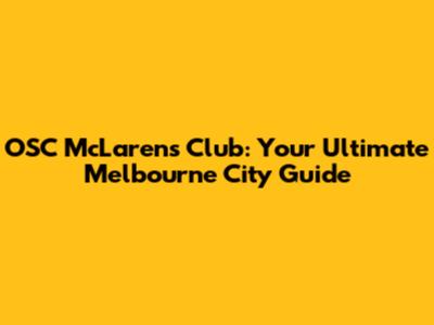 OSC McLaren's Club: Your Ultimate Melbourne City Guide