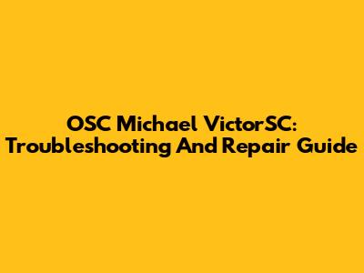 OSC Michael VictorSC: Troubleshooting And Repair Guide