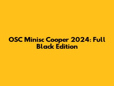 OSC Minisc Cooper 2024: Full Black Edition
