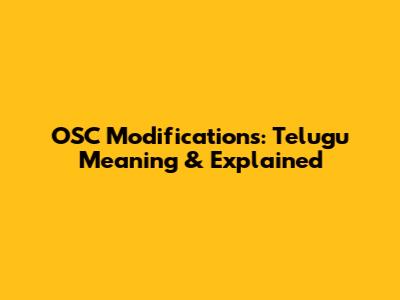 OSC Modifications: Telugu Meaning & Explained