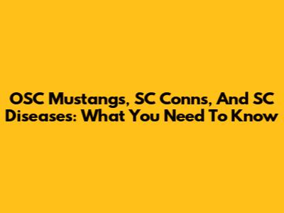 OSC Mustangs, SC Conns, And SC Diseases: What You Need To Know