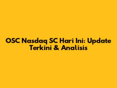 OSC Nasdaq SC Hari Ini: Update Terkini & Analisis