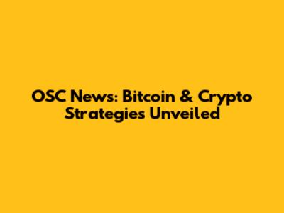 OSC News: Bitcoin & Crypto Strategies Unveiled