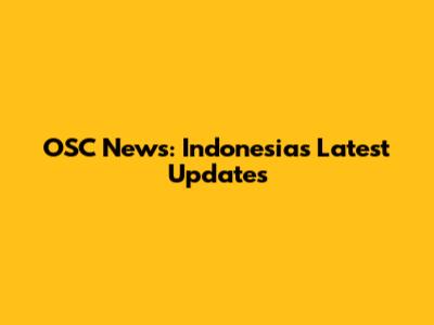 OSC News: Indonesia's Latest Updates