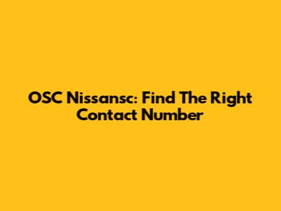 OSC Nissansc: Find The Right Contact Number