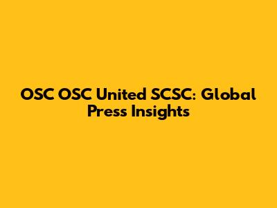 OSC OSC United SCSC: Global Press Insights