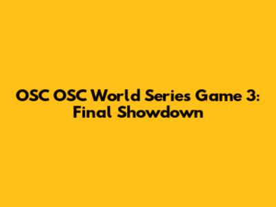 OSC OSC World Series Game 3: Final Showdown