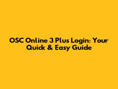 OSC Online 3 Plus Login: Your Quick & Easy Guide