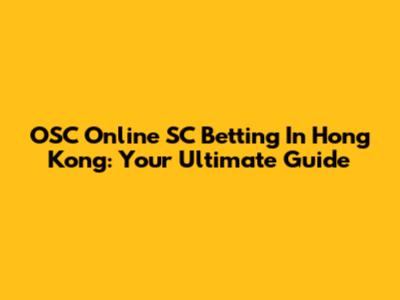 OSC Online SC Betting In Hong Kong: Your Ultimate Guide