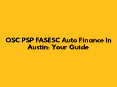 OSC PSP FASESC Auto Finance In Austin: Your Guide