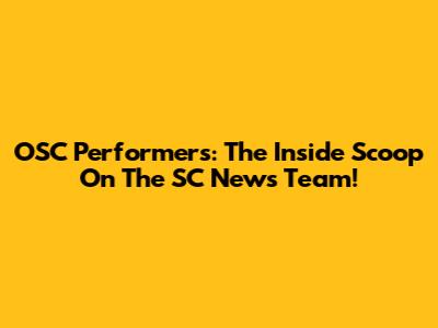 OSC Performers: The Inside Scoop On The SC News Team!