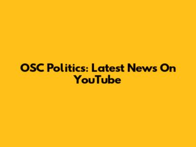 OSC Politics: Latest News On YouTube