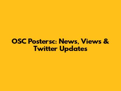 OSC Postersc: News, Views & Twitter Updates