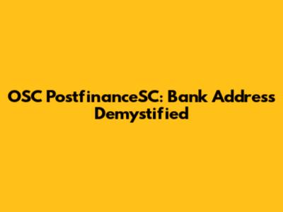 OSC PostfinanceSC: Bank Address Demystified