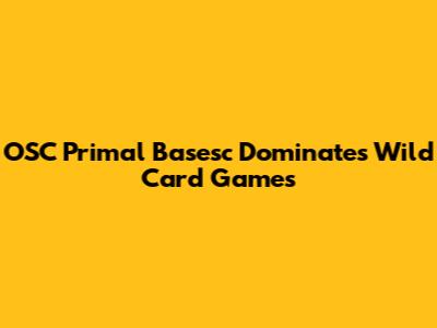 OSC Primal Basesc Dominates Wild Card Games