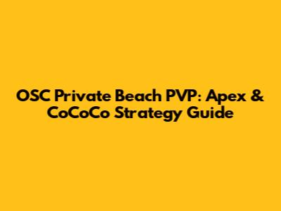 OSC Private Beach PVP: Apex & CoCoCo Strategy Guide