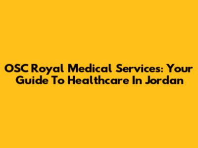 OSC Royal Medical Services: Your Guide To Healthcare In Jordan