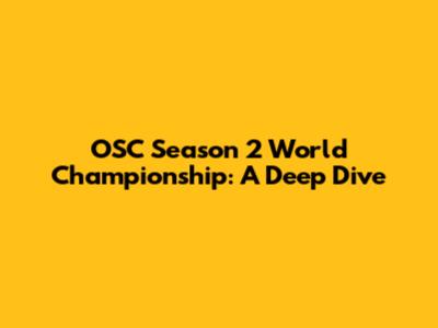 OSC Season 2 World Championship: A Deep Dive