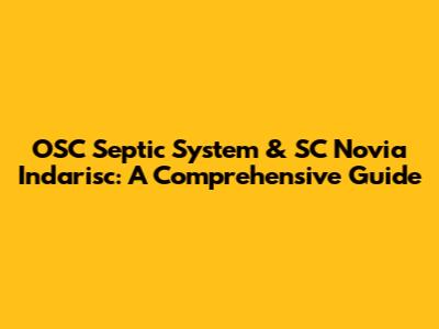OSC Septic System & SC Novia Indarisc: A Comprehensive Guide