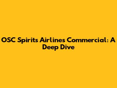 OSC Spirit's Airlines Commercial: A Deep Dive