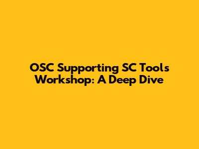 OSC Supporting SC Tools Workshop: A Deep Dive