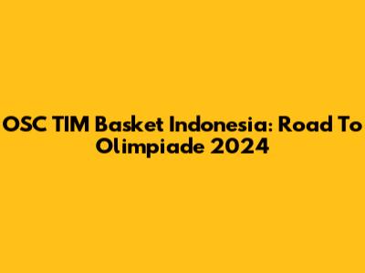 OSC TIM Basket Indonesia: Road To Olimpiade 2024