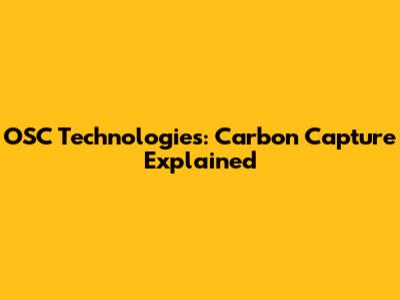 OSC Technologies: Carbon Capture Explained