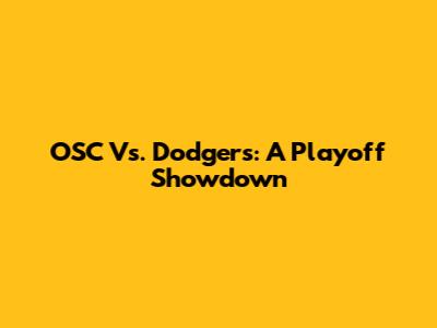 OSC Vs. Dodgers: A Playoff Showdown