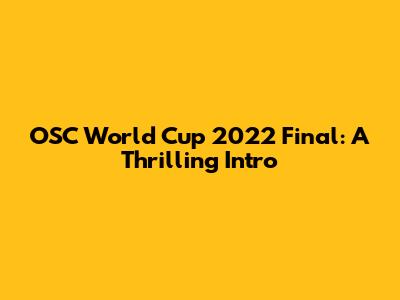 OSC World Cup 2022 Final: A Thrilling Intro