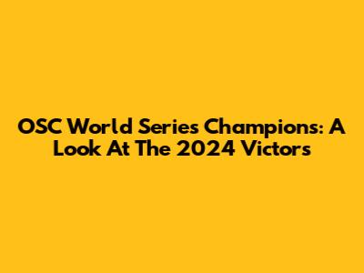 OSC World Series Champions: A Look At The 2024 Victors