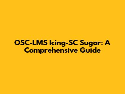 OSC-LMS Icing-SC Sugar: A Comprehensive Guide