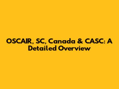 OSCAIR, SC, Canada & CASC: A Detailed Overview
