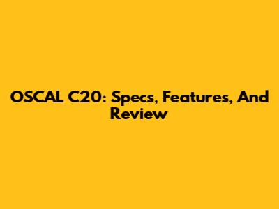 OSCAL C20: Specs, Features, And Review