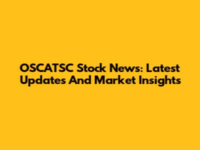 OSCATSC Stock News: Latest Updates And Market Insights