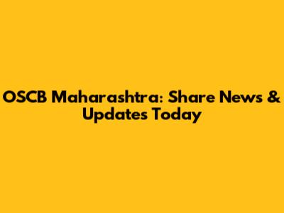OSCB Maharashtra: Share News & Updates Today