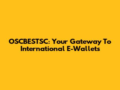 OSCBESTSC: Your Gateway To International E-Wallets