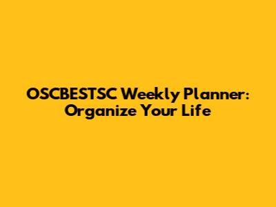 OSCBESTSC Weekly Planner: Organize Your Life