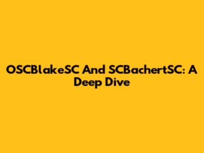 OSCBlakeSC And SCBachertSC: A Deep Dive