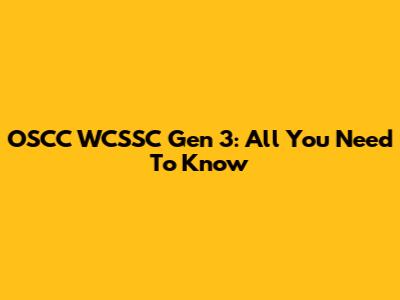 OSCC WCSSC Gen 3: All You Need To Know