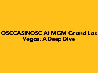 OSCCASINOSC At MGM Grand Las Vegas: A Deep Dive