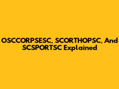 OSCCORPSESC, SCORTHOPSC, And SCSPORTSC Explained