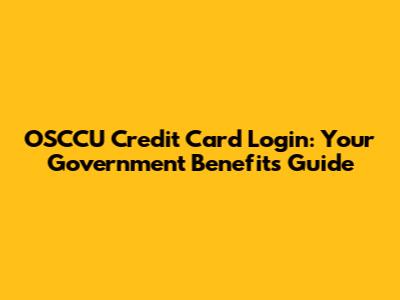 OSCCU Credit Card Login: Your Government Benefits Guide