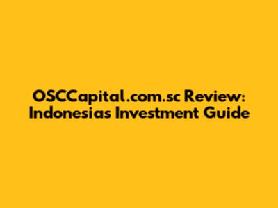 OSCCapital.com.sc Review: Indonesia's Investment Guide