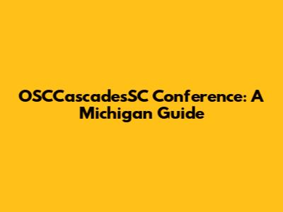 OSCCascadesSC Conference: A Michigan Guide
